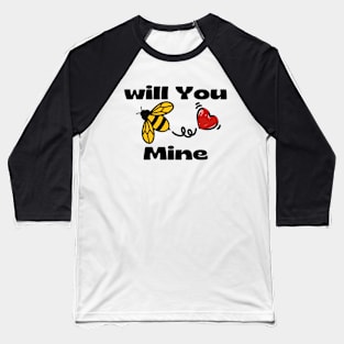 Will You  BEE Mine Baseball T-Shirt